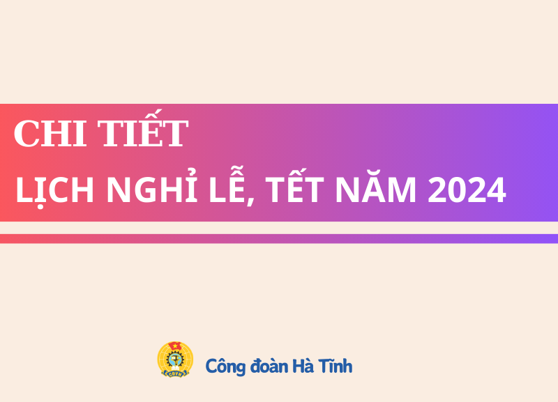 Chi tiết lịch nghỉ lễ, tết năm 2024